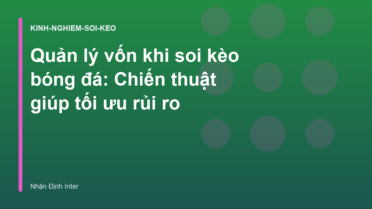 Quản lý vốn khi soi kèo bóng đá: Chiến thuật giúp tối ưu rủi ro