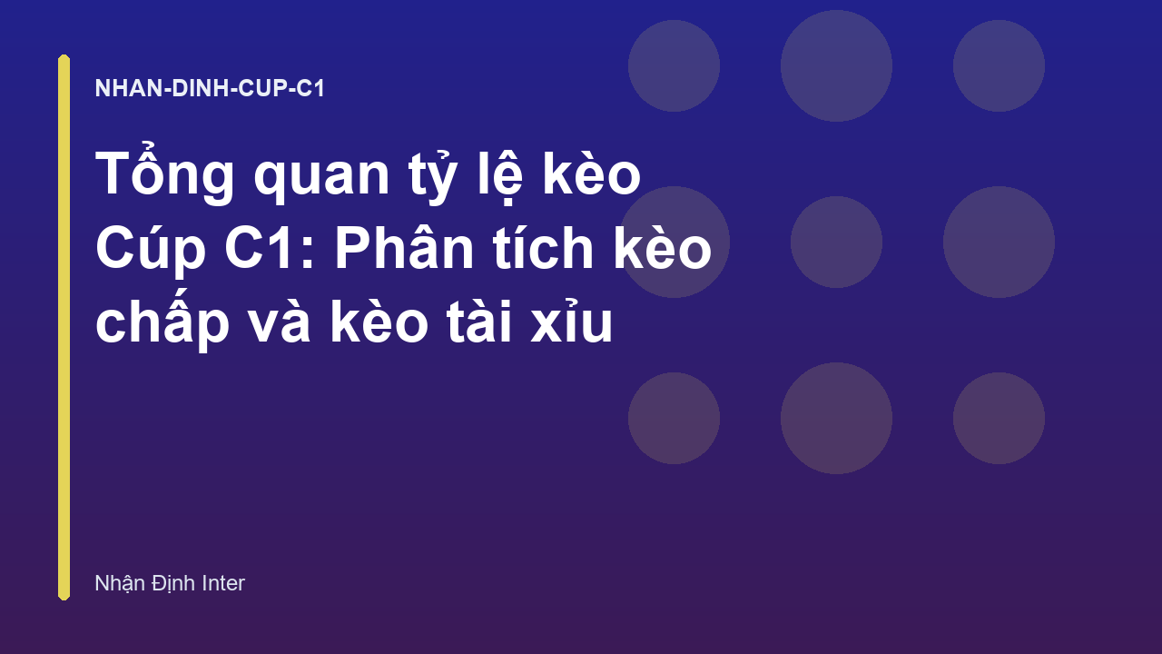 Tổng quan tỷ lệ kèo Cúp C1: Phân tích kèo chấp và kèo tài xỉu